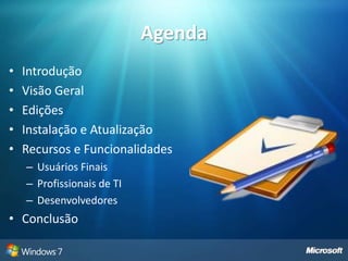 AgendaIntroduçãoVisão GeralEdiçõesInstalação e Atualização Recursos e FuncionalidadesUsuários FinaisProfissionais de TIDesenvolvedoresConclusão