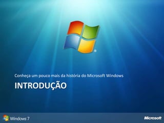 introduçãoConheça um pouco mais da história do Microsoft Windows 