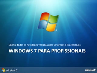 Área de Trabalho e Menu IniciarMenu Iniciar AperfeiçoadoListagem dos arquivos mais Freqüentes e Recentes para cada programa exibido no menuFixação dos programas favoritos no Menu IniciarPower Button: seleção de uma das seguintes ações:DesligarReiniciarEsperaHibernarLogoffBloquearTrocar Usuário