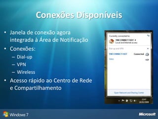 Acessórios do WindowsCalculadoraQuatro modos: Básico, Científico, Programador e EstatísticaSuporte a histórico de operaçõesPaintLayout semelhante ao do Microsoft Office 2007Novas opções de pincéisWordpadLayout semelhante ao do Microsoft Office 2007Permite envio de documentos por e-mail