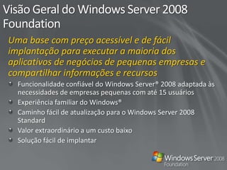 AgendaVisão geral, comparação e recomendações para o uso do Windows Server® 2008 Foundation