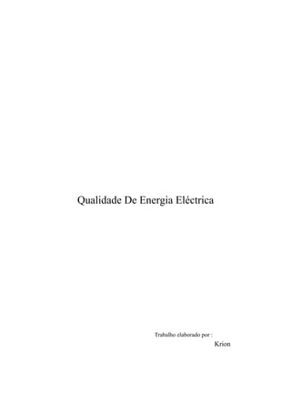 Qualidade De Energia Eléctrica




                Trabalho elaborado por :
                                           Krion
 