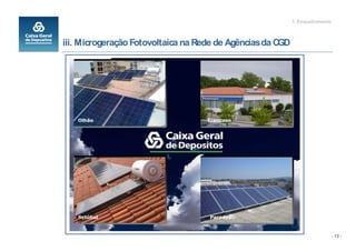 1. Enquadramento



iii. Microgeração Fotovoltaica na Rede de Agências da CGD




                                                                               - 13 -
 