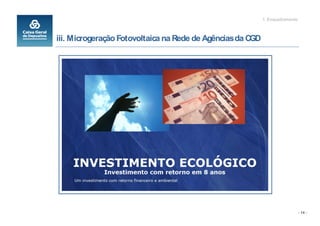 1. Enquadramento



iii. Microgeração Fotovoltaica na Rede de Agências da CGD




                                                                               - 14 -
 