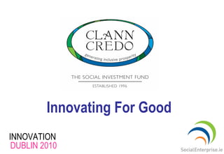 Innovating For Good
INNOVATION
DUBLIN 2010
 