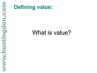 Defining value:



       What is value?
 
