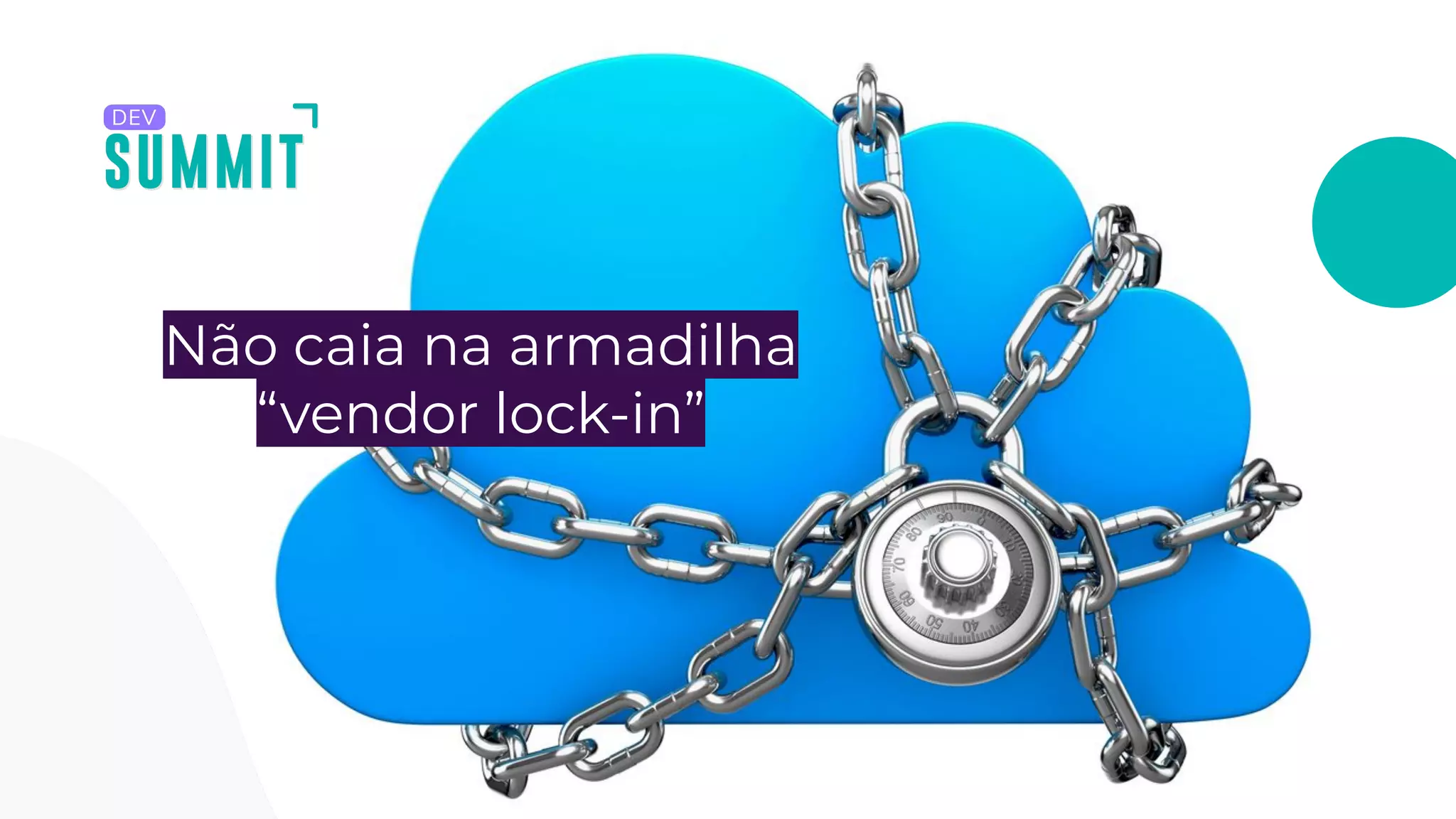 Não caia na armadilha
“vendor lock-in”
 