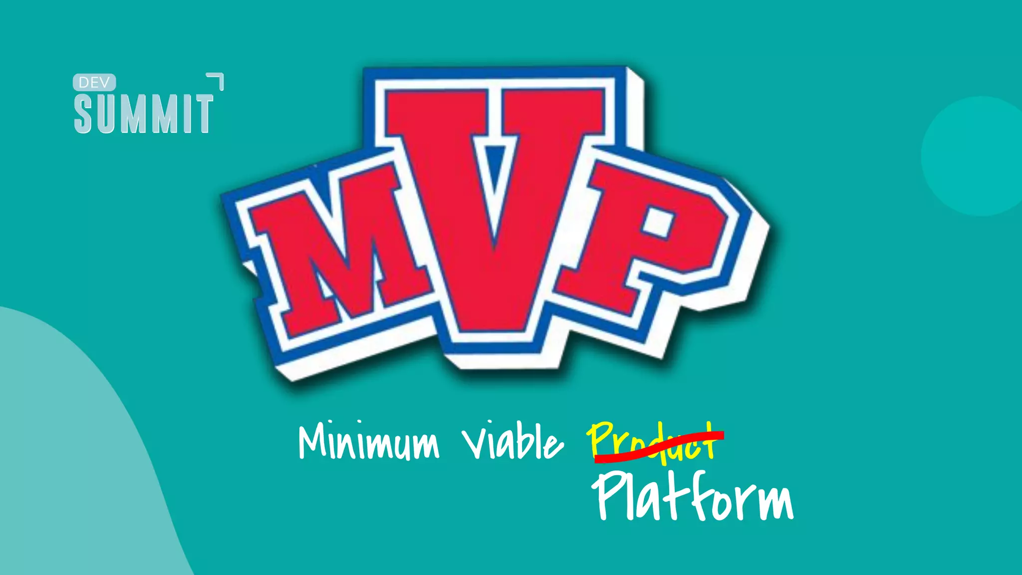 Minimum Viable Product
Platform
 