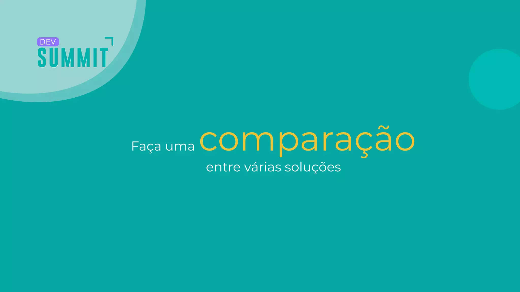 Faça uma comparação
entre várias soluções
 