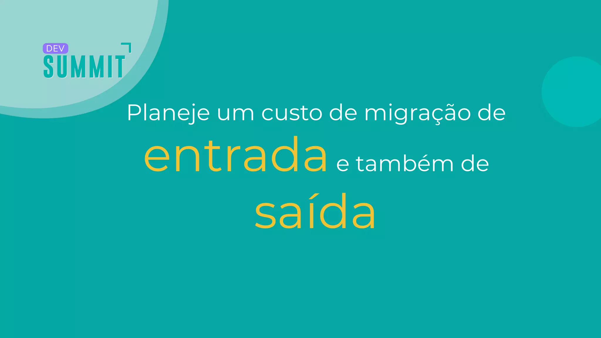 Planeje um custo de migração de
entradae também de
saída
 