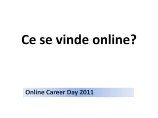 Ce se vinde online? Online Career Day 2011 