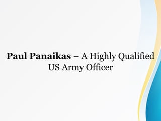 Paul Panaikas – A Highly Qualified
US Army Officer
 