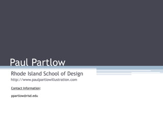 Paul Partlow
Rhode Island School of Design
http://www.paulpartlowillustration.com
Contact Information:
ppartlow@risd.edu

 