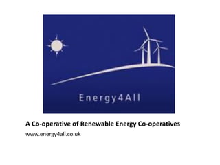 A Co-operative of Renewable Energy Co-operatives
www.energy4all.co.uk

 