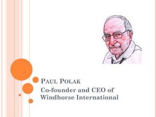 PAUL POLAK
Co-founder and CEO of
Windhorse International
 