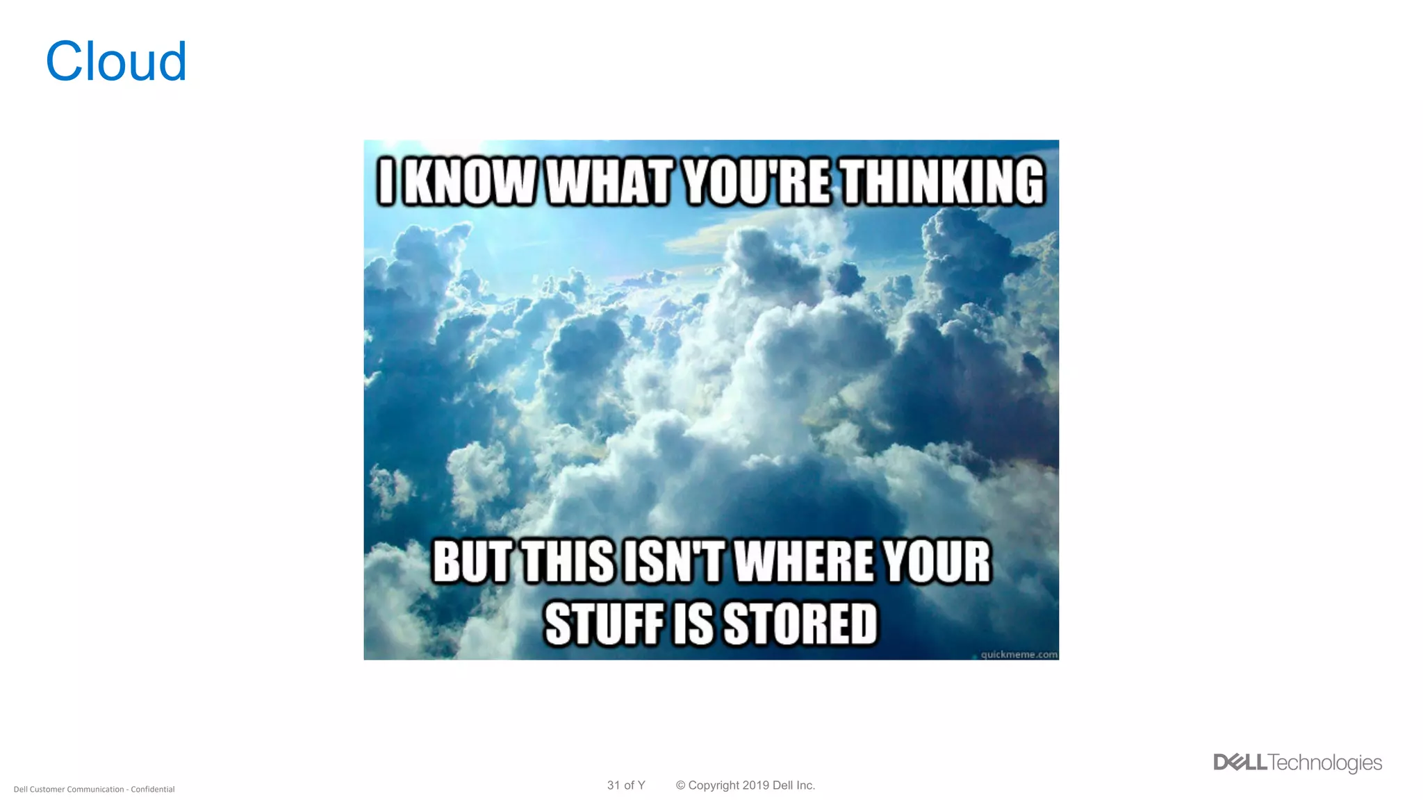 © Copyright 2019 Dell Inc.31 of YDell Customer Communication - Confidential
Cloud
 