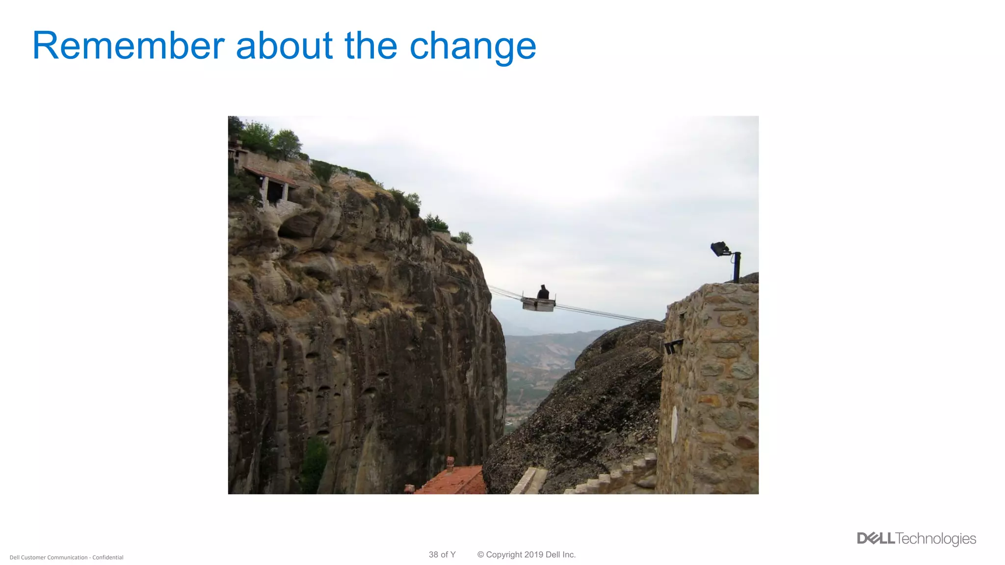 © Copyright 2019 Dell Inc.38 of YDell Customer Communication - Confidential
Remember about the change
 