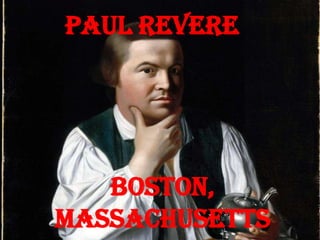 Paul Revere
Boston,
Massachusetts
 