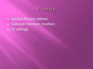    Apollos Rivoire (father)
   Deborah Hichcorn (mother)
   12 siblings
 