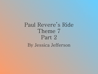 Paul Revere’s Ride Theme 7 Part 2 By Jessica Jefferson 