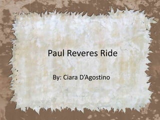 Paul Reveres Ride By: Ciara D’Agostino 