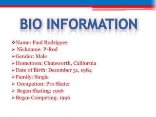 BIO INFORMATIONName: Paul Rodríguez