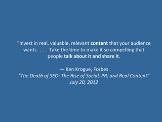 “Invest in real, valuable, relevant content that your audience
   wants. . . . Take the time to make it so compelling that...