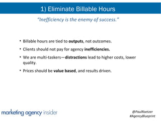 1) Eliminate Billable Hours
         “Inefficiency is the enemy of success.”


• Billable hours are tied to outputs, not o...