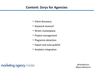 Content: Zerys for Agencies


    • Client discovery
    • Keyword research
    • Writer marketplace
    • Project managem...