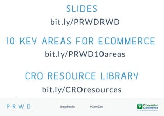 SLIDES
bit.ly/PRWDRWD

10 KEY AREAS FOR ECOMMERCE
SECTION TITLE
bit.ly/PRWD10areas

CRO RESOURCE LIBRARY
bit.ly/CROresources
@paulrouke

#ConvCon

 