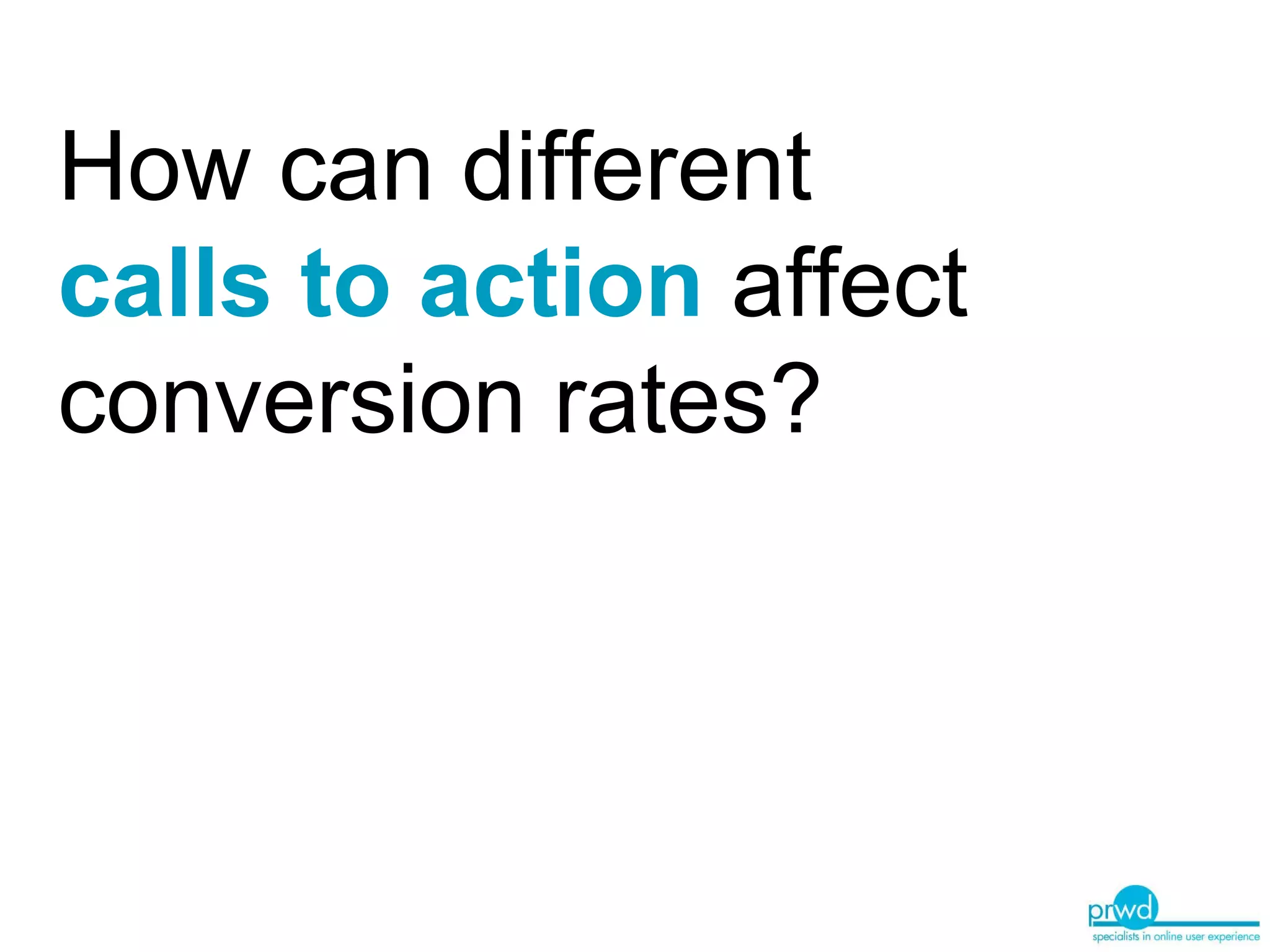 How can different  calls to action  affect conversion rates? 