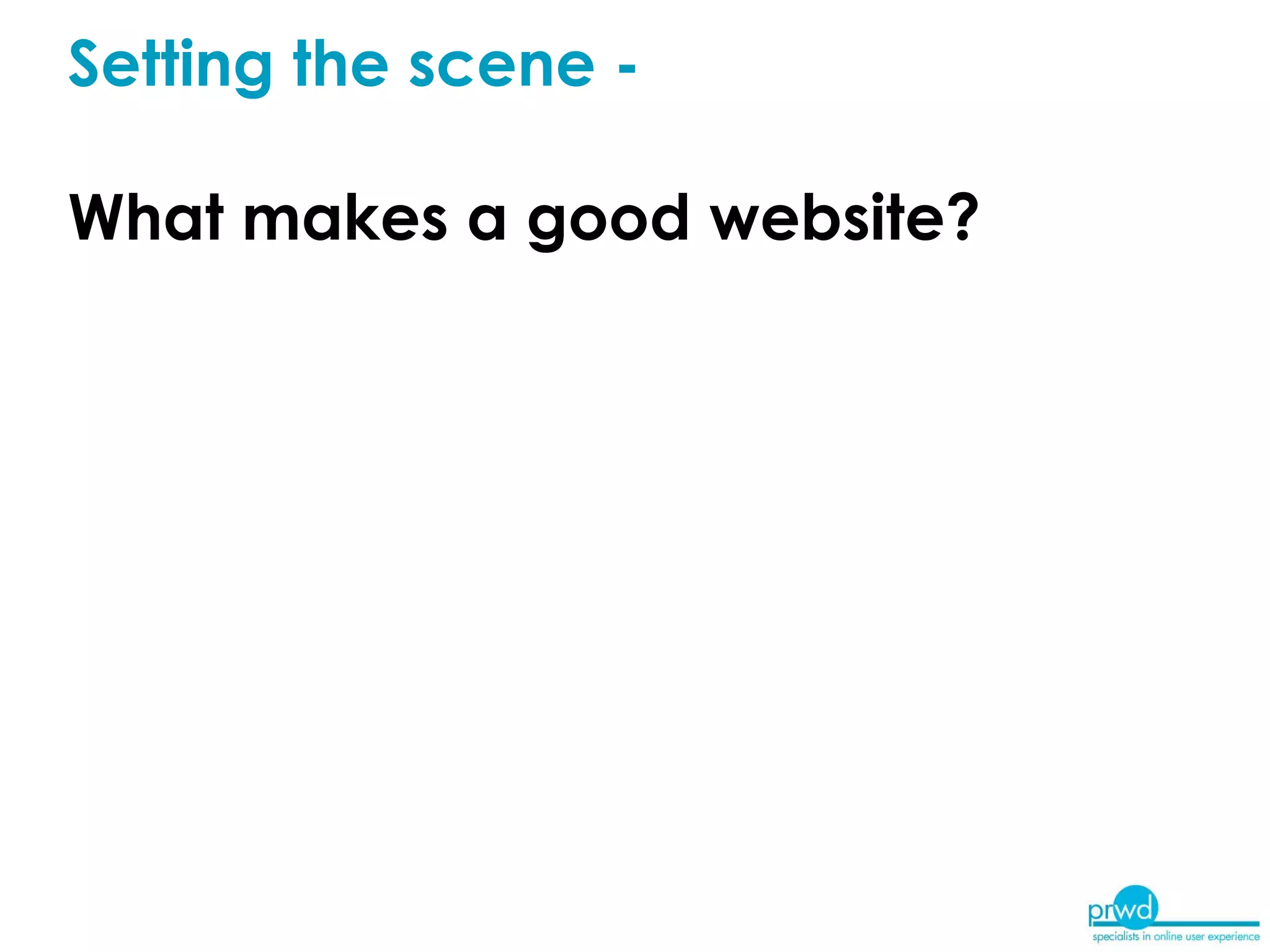 Setting the scene - What makes a good website? 