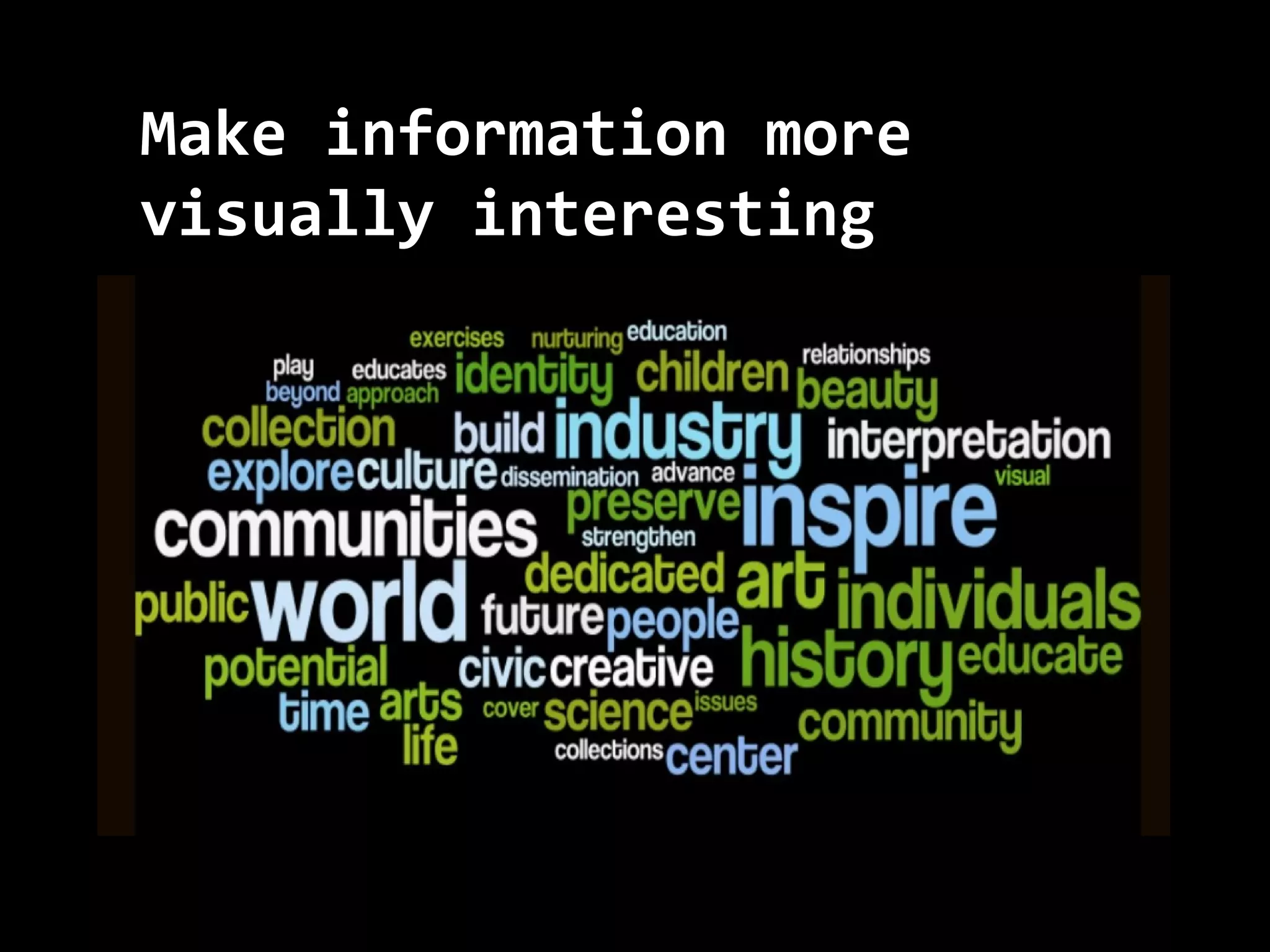 Make information moreMake information more
visually interestingvisually interesting
 