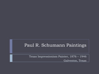Paul R. Schumann Paintings Texas Impressionism Painter, 1876 – 1946 Galveston, Texas 