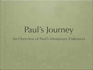 Paul’s Journey
An Overview of Paul’s Missionary Endeavors
 