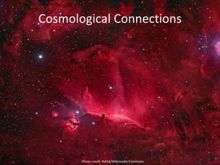 Cosmological Connections Photo credit: NASA/Wikimedia Commons 