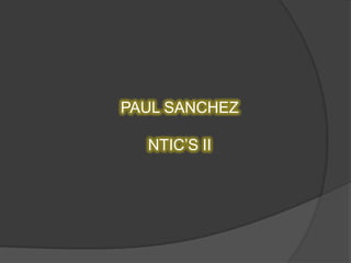PAUL SANCHEZ NTIC’S II 
