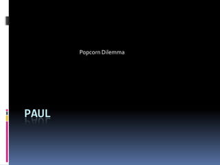 Paul Popcorn Dilemma 