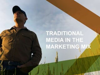 TRADITIONAL 
MEDIA IN THE 
MARKETING MIX 
 