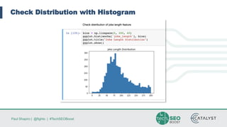 Paul Shapiro | @fighto | #TechSEOBoost
Check Distribution with Histogram
 