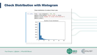 Paul Shapiro | @fighto | #TechSEOBoost
Check Distribution with Histogram
 