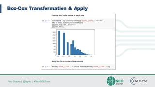 Paul Shapiro | @fighto | #TechSEOBoost
Box-Cox Transformation & Apply
 