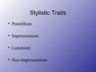 Stylistic Traits Pointillism Impressionism Luminism Neo-impressionism 