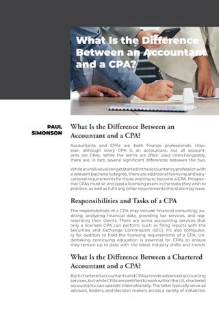 What Is the Difference Between an
Accountant and a CPA?
Accountants and CPAs are both finance professionals. How-
ever, al...