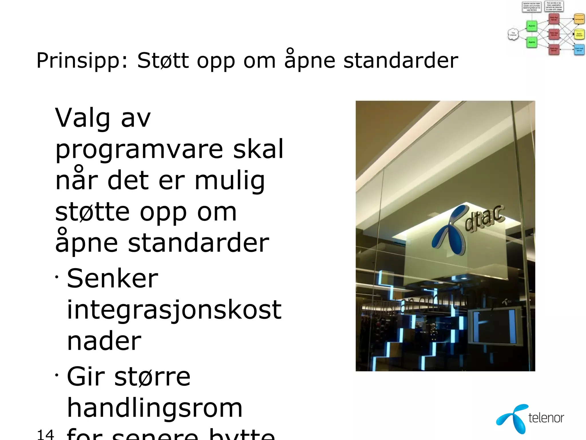 Prinsipp: Støtt opp om åpne standarder

 Valg av
 programvare skal
 når det er mulig
 støtte opp om
 åpne standarder
 •
   Senker
   integrasjonskost
   nader
 •
   Gir større
   handlingsrom
 