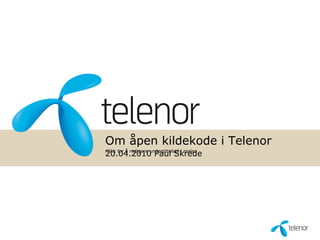 Om åpen kildekode i Telenor
20.04.2010 Paul Skrede
Klikk for å redigere undertittelstil i malen
 