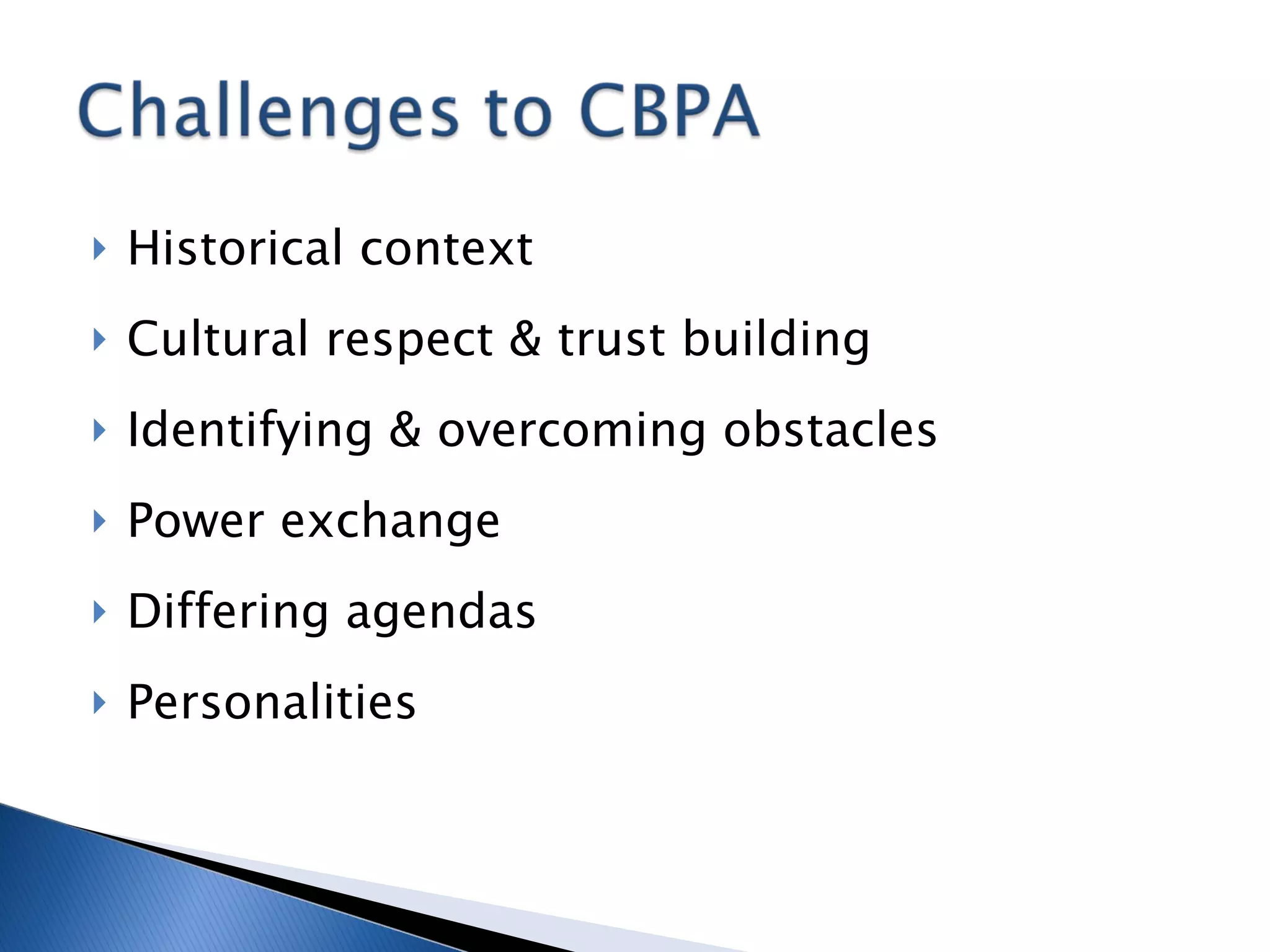 Historical context Cultural respect & trust building Identifying & overcoming obstacles Power exchange Differing agendas Personalities 
