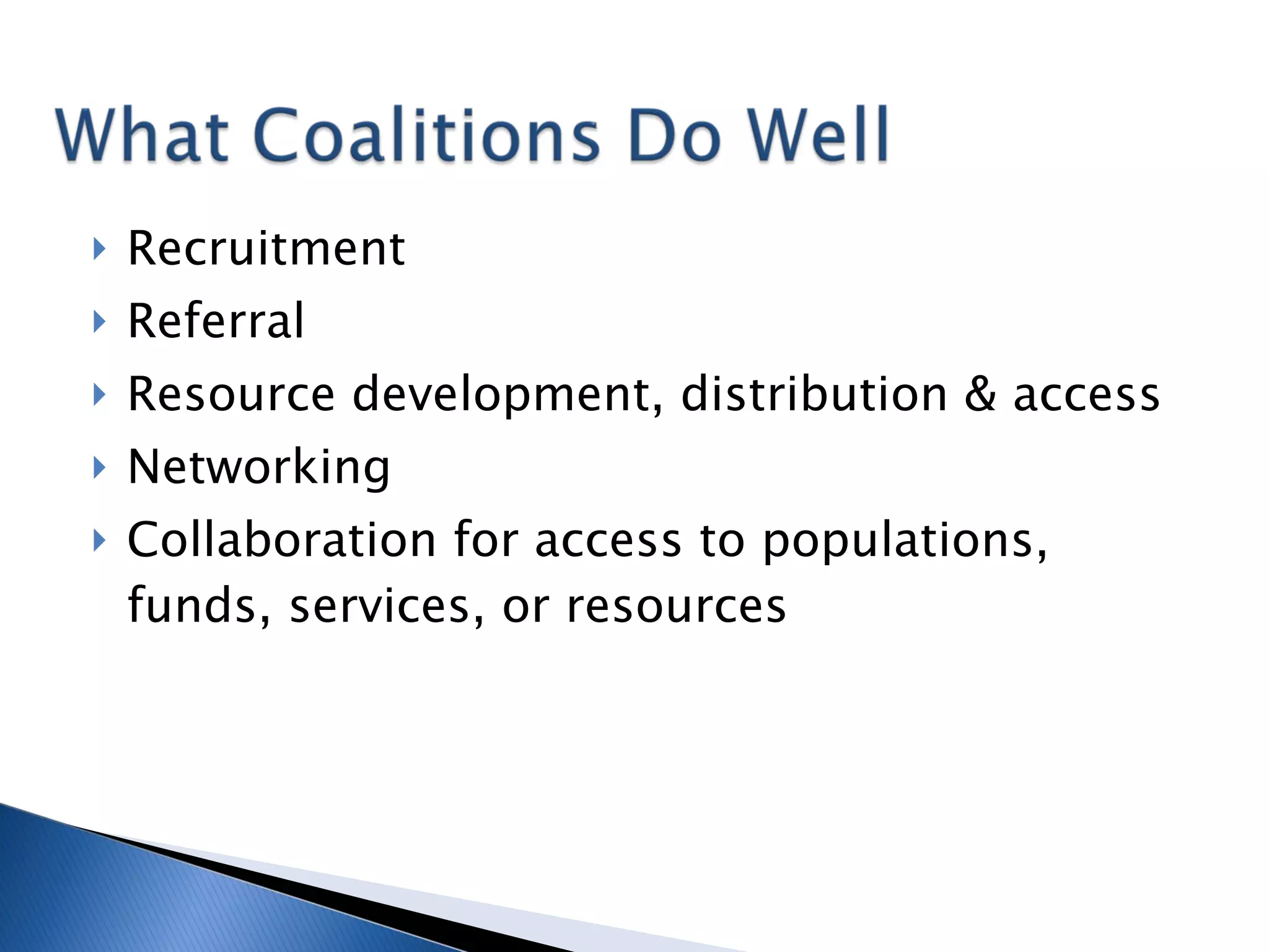 Recruitment Referral Resource development, distribution & access Networking Collaboration for access to populations, funds, services, or resources 