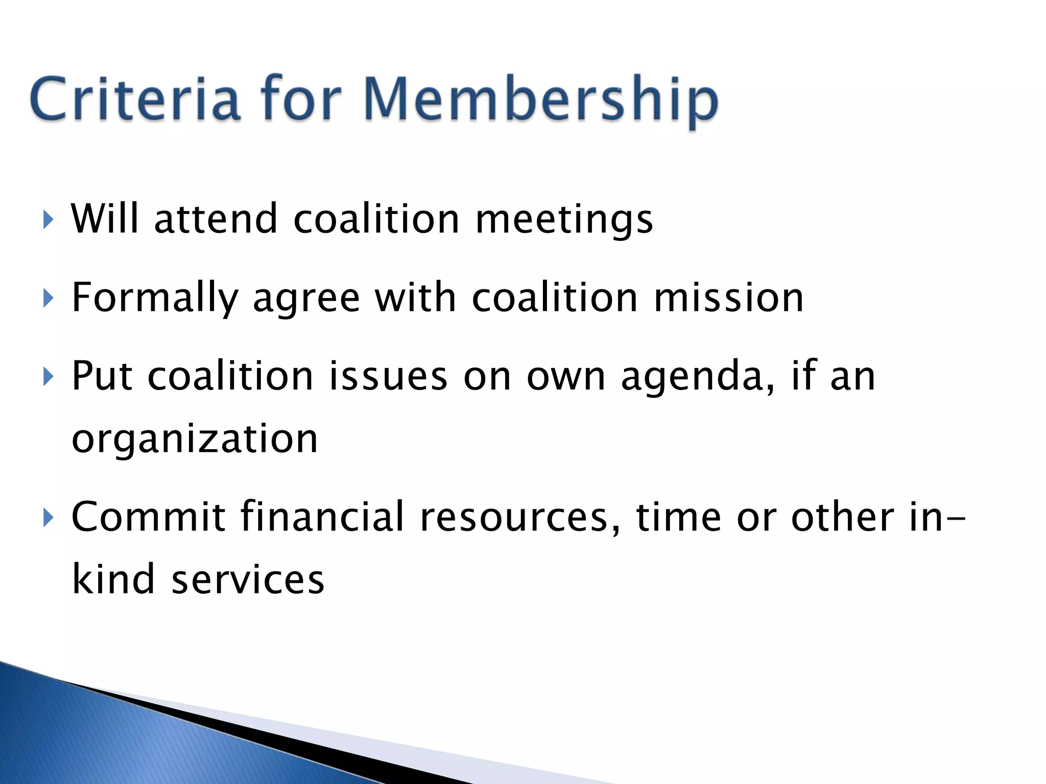 Will attend coalition meetings Formally agree with coalition mission Put coalition issues on own agenda, if an organization Commit financial resources, time or other in-kind services 