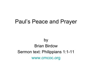 Paul’s Peace and Prayer
by
Brian Birdow
Sermon text: Philippians 1:1-11
www.cmcoc.org
 
